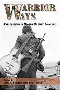 Warrior Ways: Explorations in Modern Military Folklore Volume 1 (Paperback)