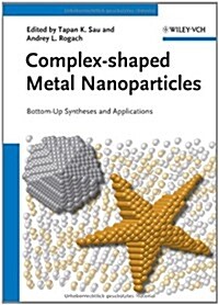 Complex-Shaped Metal Nanoparticles: Bottom-Up Syntheses and Applications (Hardcover)