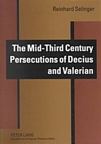 The Mid-Third Century Persecutions of Decius and Valerian (Paperback, 1st)