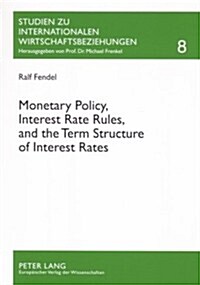 Monetary Policy, Interest Rate Rules, and the Term Structure of Interest Rates: Theoretical Considerations and Empirical Implications (Paperback)