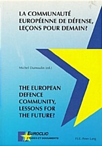 La Communaut?Europ?nne de D?ense, Le?ns Pour Demain? / The European Defence Community, Lessons for the Future? (Paperback)