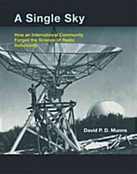 A Single Sky: How an International Community Forged the Science of Radio Astronomy (Hardcover)