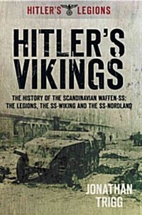 Hitlers Vikings : The History of the Scandinavian Waffen-SS: The Legions, the SS-Wiking and the SS-Nordland (Paperback)