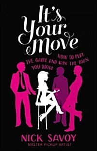 Its Your Move: How to Play the Game and Win the Man You Want (Paperback)