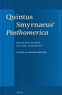 Quintus Smyrnaeus Posthomerica: Engaging Homer in Late Antiquity (Hardcover)