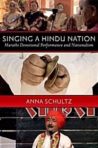 Singing a Hindu Nation: Marathi Devotional Performance and Nationalism (Paperback)