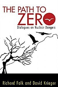 Path to Zero: Dialogues on Nuclear Dangers (Paperback)