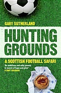 Hunting Grounds : A Scottish Football Safari (Paperback)