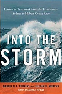 Into the Storm: Lessons in Teamwork from the Treacherous Sydney to Hobart Ocean Race (Hardcover)