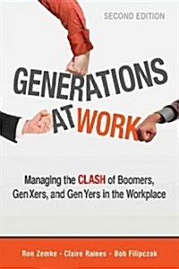 Generations at Work: Managing the Clash of Boomers, Gen Xers, and Gen Yers in the Workplace (Paperback, 2)