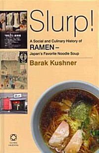Slurp! A Social and Culinary History of Ramen: Japans Favorite Noodle Soup (Hardcover)