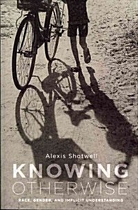 Knowing Otherwise: Race, Gender, and Implicit Understanding (Paperback)