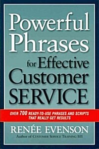 Powerful Phrases for Effective Customer Service: Over 700 Ready-To-Use Phrases and Scripts That Really Get Results (Paperback)