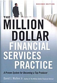 The Million-Dollar Financial Services Practice: A Proven System for Becoming a Top Producer (Hardcover, 2)