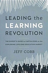 [중고] Leading the Learning Revolution: The Expert‘s Guide to Capitalizing on the Exploding Lifelong Education Market (Hardcover)