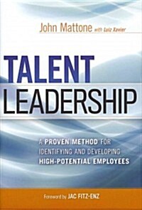 Talent Leadership: A Proven Method for Identifying and Developing High-Potential Employees (Hardcover)
