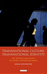 Transnational Culture, Transnational Identity : The Politics and Ethics of Global Culture Exchange (Hardcover)