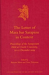 The Letter of Mara Bar Sarapion in Context: Proceedings of the Symposium Held at Utrecht University, 10-12 December 2009 (Hardcover)