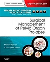 Surgical Management of Pelvic Organ Prolapse : Female Pelvic Surgery Video Atlas Series: Expert Consult: Online and Print (Hardcover)