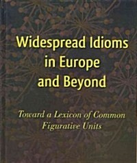 Widespread Idioms in Europe and Beyond: Toward a Lexicon of Common Figurative Units (Hardcover)