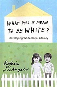 What Does It Mean to Be White?: Developing White Racial Literacy (Paperback)