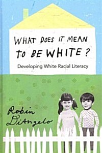 What Does It Mean to Be White?: Developing White Racial Literacy (Hardcover)