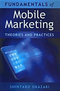 Fundamentals of Mobile Marketing: Theories and practices (Paperback)