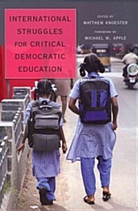 International Struggles for Critical Democratic Education: Foreword by Michael W. Apple (Paperback)