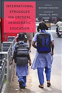 International Struggles for Critical Democratic Education: Foreword by Michael W. Apple (Hardcover)