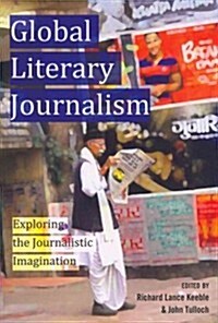 Global Literary Journalism: Exploring the Journalistic Imagination (Paperback)