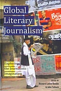 Global Literary Journalism: Exploring the Journalistic Imagination (Hardcover)