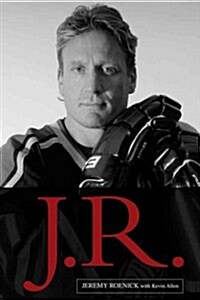 J.R.: My Life as the Most Outspoken, Fearless, and Hard-Hitting Man in Hockey (Hardcover)