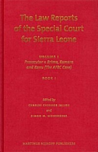 The Law Reports of the Special Court for Sierra Leone (2 Vols.): Volume I: Prosecutor V. Brima, Kamara and Kanu (the Afrc Case) (Set of 2) (Hardcover)