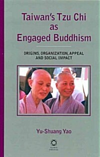 Taiwans Tzu Chi as Engaged Buddhism: Origins, Organization, Appeal and Social Impact (Hardcover)