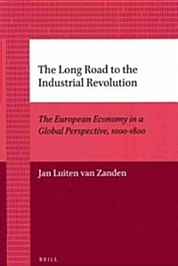 The Long Road to the Industrial Revolution: The European Economy in a Global Perspective, 1000-1800 (Paperback)