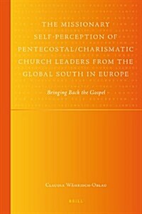 The Missionary Self-Perception of Pentecostal/Charismatic Church Leaders from the Global South in Europe: Bringing Back the Gospel (Paperback)