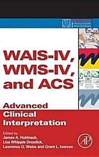 WAIS-IV, Wms-IV, and Acs: Advanced Clinical Interpretation (Hardcover)