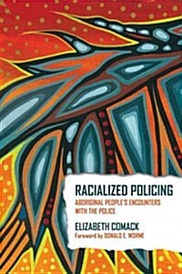 Racialized Policing: Aboriginal Peoples Encounters with the Police (Paperback)