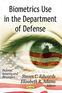 Biometrics Use in the Department of Defense (Paperback)