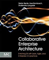 Collaborative Enterprise Architecture: Enriching EA with Lean, Agile, and Enterprise 2.0 Practices (Paperback)