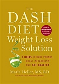 The Dash Diet Weight Loss Solution: 2 Weeks to Drop Pounds, Boost Metabolism, and Get Healthy (Hardcover)