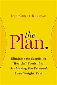 [중고] The Plan: Eliminate the Surprising ˝Healthy˝ Foods That Are Making You Fat--And Lose Weight Fast (Hardcover)