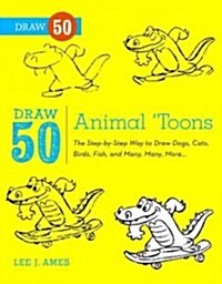 Draw 50 Animal Toons: The Step-By-Step Way to Draw Dogs, Cats, Birds, Fish, and Many, Many More... (Prebound, Bound for Schoo)