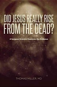 Did Jesus Really Rise from the Dead?: A Surgeon-Scientist Examines the Evidence (Paperback)