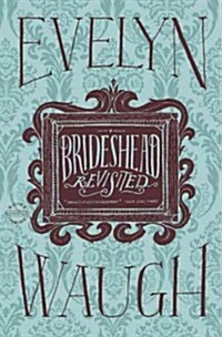 Brideshead Revisited: The Sacred and Profane Memories of Captain Charles Ryder (Hardcover)