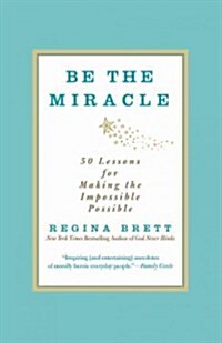 Be the Miracle: 50 Lessons for Making the Impossible Possible (Paperback)