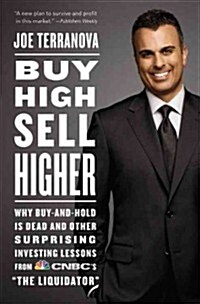 Buy High, Sell Higher: Why Buy-And-Hold Is Dead and Other Investing Lessons from Cnbcs the Liquidator (Paperback)