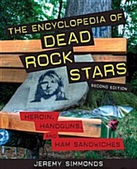 The Encyclopedia of Dead Rock Stars: Heroin, Handguns, and Ham Sandwiches (Paperback, 2, Second Edition)