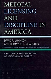 Medical Licensing and Discipline in America: A History of the Federation of State Medical Boards (Hardcover)