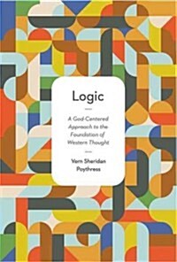 Logic: A God-Centered Approach to the Foundation of Western Thought (Paperback)